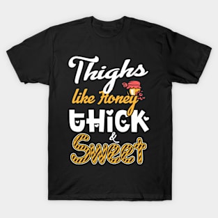 Thighs Like Honey Thick & Sweet T-Shirt